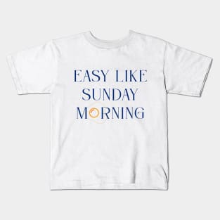 Easy like Sunday morning Kids T-Shirt